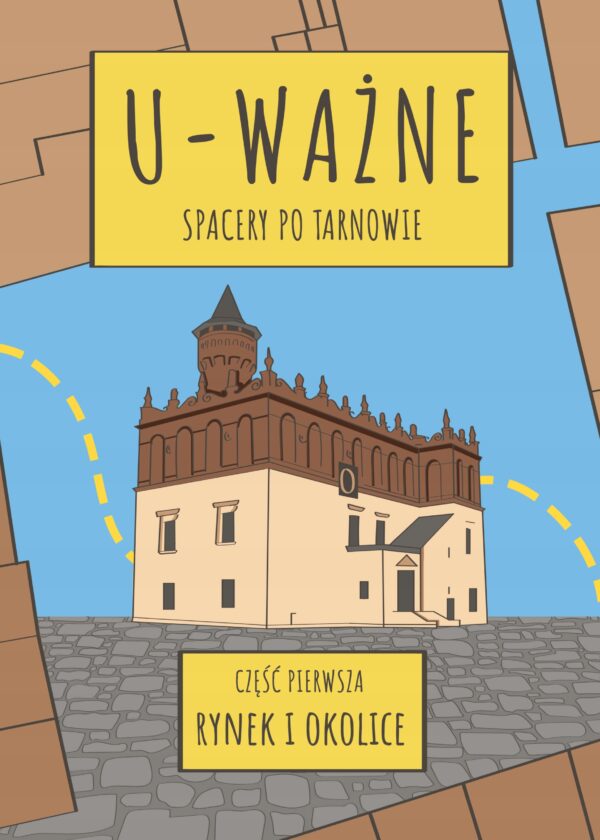 Mariola Tylek, U-ważne spacery po Tarnowie, cz. 1, Rynek i okolice