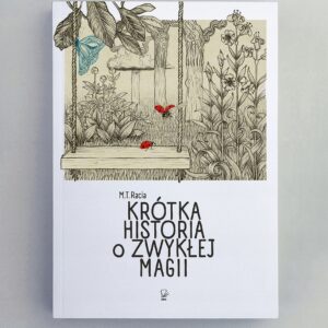 Monika T. Racia, Krótka historia o zwykłej magii