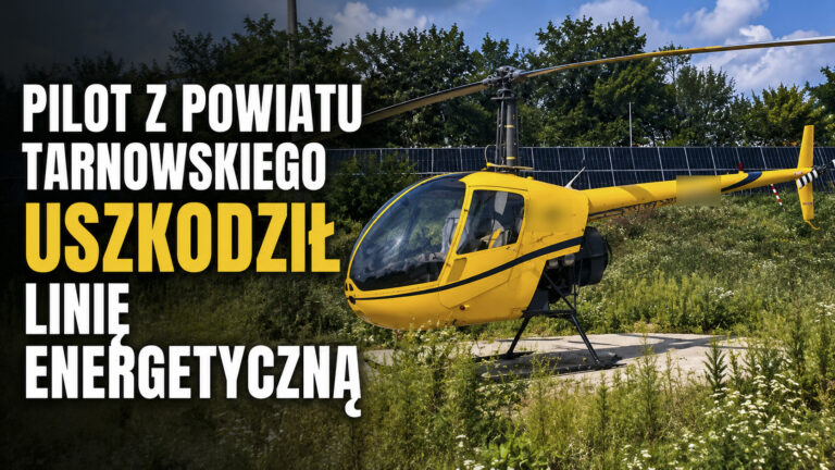 Pilot z powiatu tarnowskiego uszkodził śmigłowcem linię energetyczną. Potem odleciał